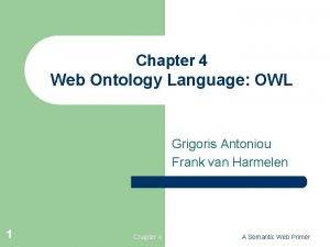 Chapter 4 Web Ontology Language OWL Grigoris Antoniou
