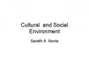 Cultural and Social Environment Sarath A Nonis What