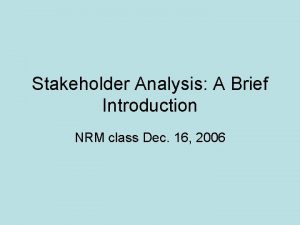 Stakeholder Analysis A Brief Introduction NRM class Dec
