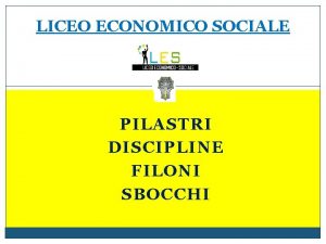 LICEO ECONOMICO SOCIALE PILASTRI DISCIPLINE FILONI SBOCCHI PILASTRI