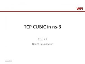 WPI TCP CUBIC in ns3 CS 577 Brett