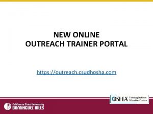 NEW ONLINE OUTREACH TRAINER PORTAL https outreach csudhosha