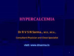 HYPERCALCEMIA Dr R V S N Sarma M