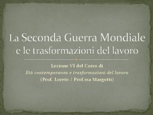 La Seconda Guerra Mondiale e le trasformazioni del