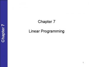 Chapter 7 Linear Programming 1 Linear Programming LP