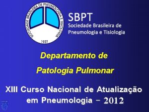 Departamento de Patologia Pulmonar XIII Curso Nacional de