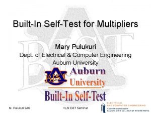 BuiltIn SelfTest for Multipliers Mary Pulukuri Dept of