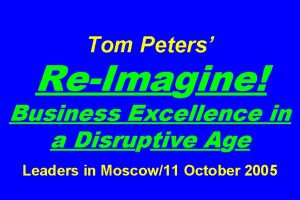 Tom Peters ReImagine Business Excellence in a Disruptive