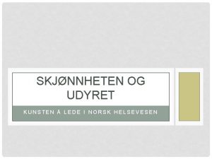 SKJNNHETEN OG UDYRET KUNSTEN LEDE I NORSK HELSEVESEN