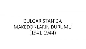 BULGARSTANDA MAKEDONLARIN DURUMU 1941 1944 MAKEDONLARIN DURUMU Makedonyann