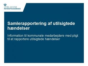 Samlerapportering af utilsigtede hndelser Information til kommunale medarbejdere