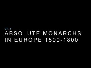 CH 5 ABSOLUTE MONARCHS IN EUROPE 1500 1800