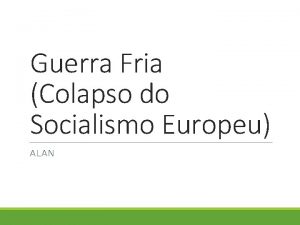 Guerra Fria Colapso do Socialismo Europeu ALAN Mundo