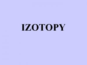 IZOTOPY WSTP POCZTEK XX WIEKU TO OKRES INTENSYWNYCH