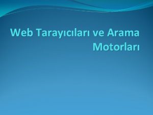 Web Tarayclar ve Arama Motorlar Web Tarayclar nternette