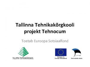 Tallinna Tehnikakrgkooli projekt Tehnocum Toetab Euroopa Sotsiaalfond TTK