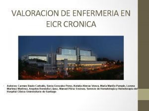 VALORACION DE ENFERMERIA EN EICR CRONICA Autores Carmen