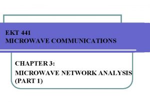 EKT 441 MICROWAVE COMMUNICATIONS CHAPTER 3 MICROWAVE NETWORK