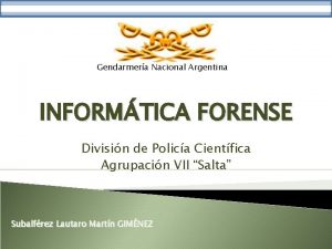 Gendarmera Nacional Argentina INFORMTICA FORENSE Divisin de Polica