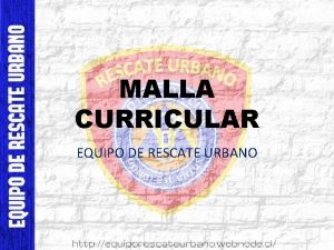 MALLA CURRICULAR EQUIPO DE RESCATE URBANO Desarrollo Integral