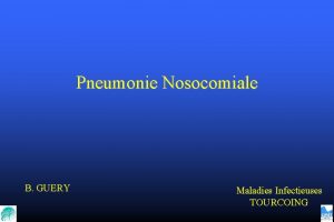 Pneumonie Nosocomiale B GUERY Maladies Infectieuses TOURCOING Pneumonie