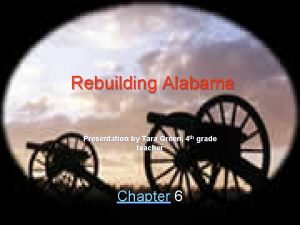 Rebuilding Alabama Presentation by Tara Green 4 th