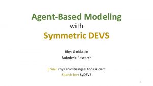 AgentBased Modeling with Symmetric DEVS Rhys Goldstein Autodesk