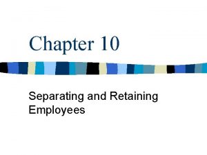 Separating and retaining employees