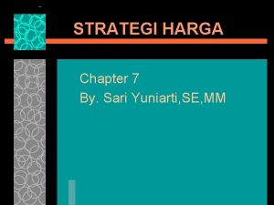 STRATEGI HARGA Chapter 7 By Sari Yuniarti SE
