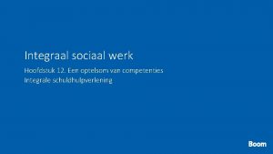 Integraal sociaal werk Hoofdstuk 12 Een optelsom van