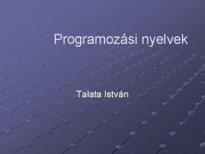 Programozsi nyelvek Talata Istvn Programozs feladatok megfogalmazsa szmtgp