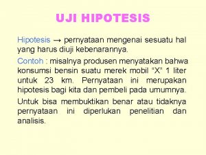 UJI HIPOTESIS Hipotesis pernyataan mengenai sesuatu hal yang