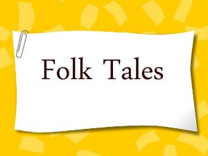 Folk Tales What is a folktale Folktales were