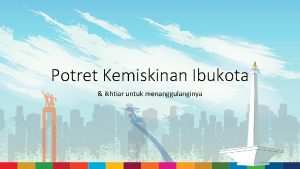 Potret Kemiskinan Ibukota ikhtiar untuk menanggulanginya Visi Ibukota