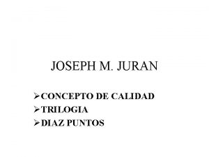 JOSEPH M JURAN CONCEPTO DE CALIDAD TRILOGIA DIAZ