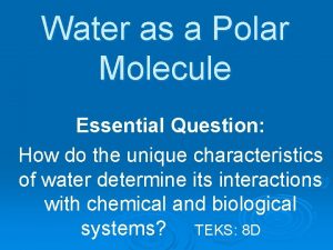 Water as a Polar Molecule Essential Question How