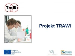 Projekt TRAWI Popis projektu Nrodn stav pro vzdlvn