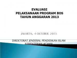 EVALUASI PELAKSANAAN PROGRAM BOS TAHUN ANGGARAN 2013 JAKARTA