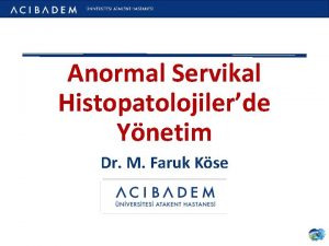 Anormal Servikal Histopatolojilerde Ynetim Dr M Faruk Kse