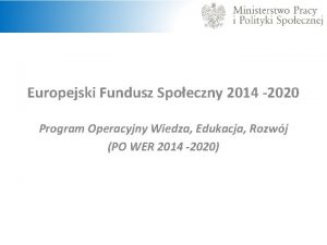 Europejski Fundusz Spoeczny 2014 2020 Program Operacyjny Wiedza