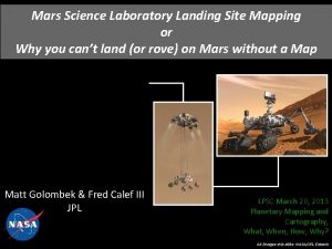 Mars Science Laboratory Landing Site Mapping or Why