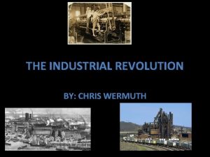 THE INDUSTRIAL REVOLUTION BY CHRIS WERMUTH ECONOMIC IMPACT