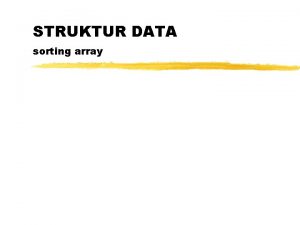 STRUKTUR DATA sorting array Sorting Pengurutan data dalam