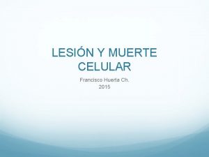 LESIN Y MUERTE CELULAR Francisco Huerta Ch 2015