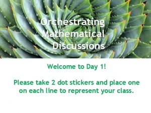 Orchestrating Mathematical Discussions Welcome to October Day 1