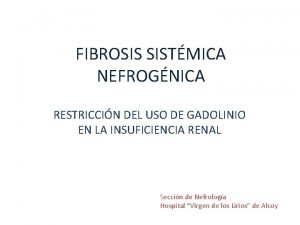 FIBROSIS SISTMICA NEFROGNICA RESTRICCIN DEL USO DE GADOLINIO