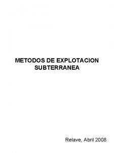 METODOS DE EXPLOTACION SUBTERRANEA Relave Abril 2008 CORTE