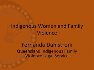 Indigenous Women and Family Violence Fernanda Dahlstrom Queensland