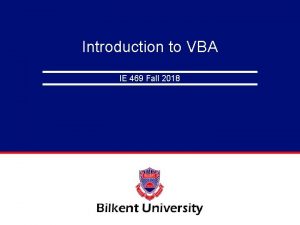 Introduction to VBA IE 469 Fall 2018 VBA