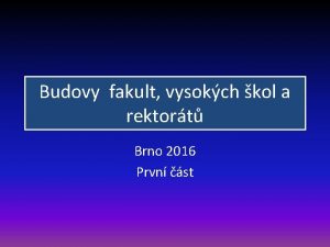 Budovy fakult vysokch kol a rektort Brno 2016